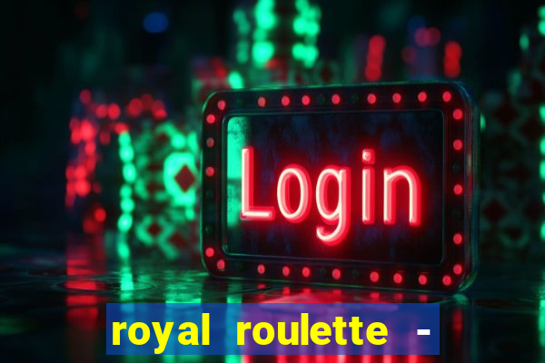 royal roulette - roleta de cassino