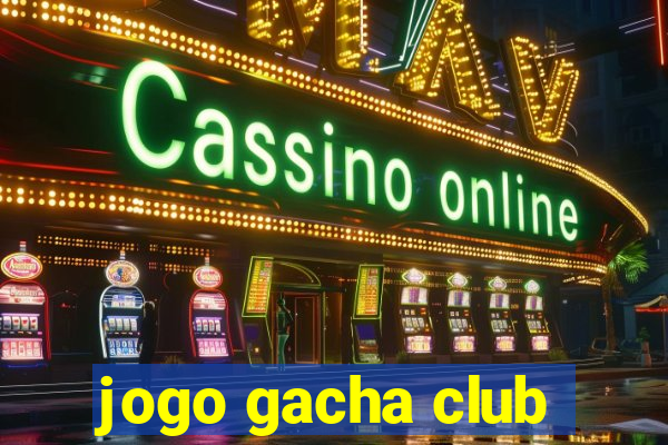 jogo gacha club