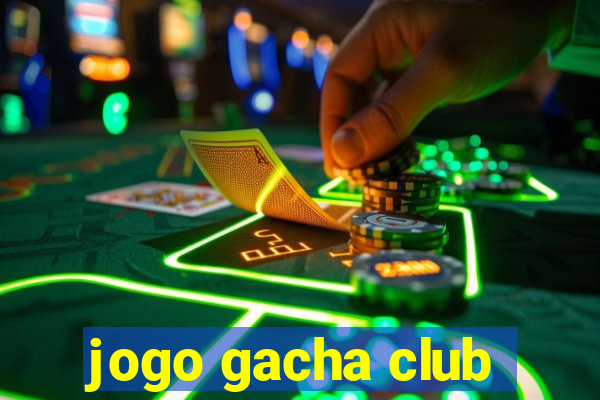 jogo gacha club