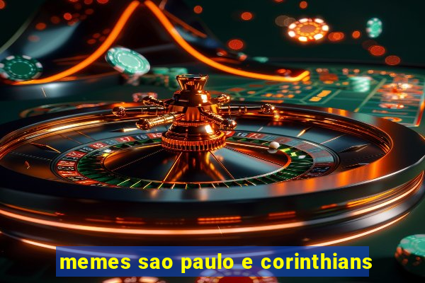 memes sao paulo e corinthians