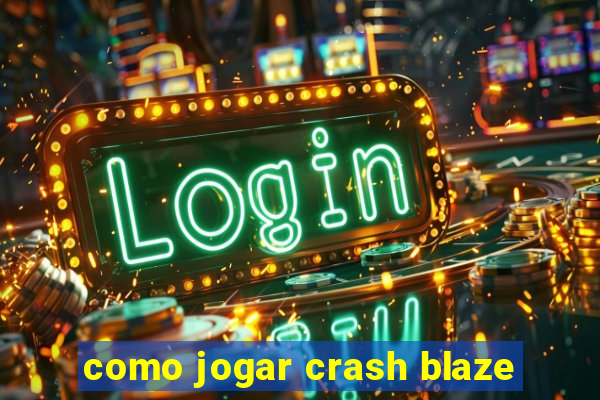 como jogar crash blaze