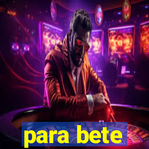 para bete