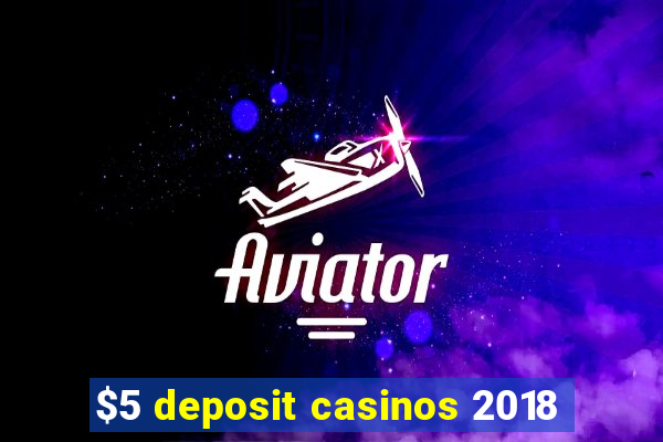 $5 deposit casinos 2018