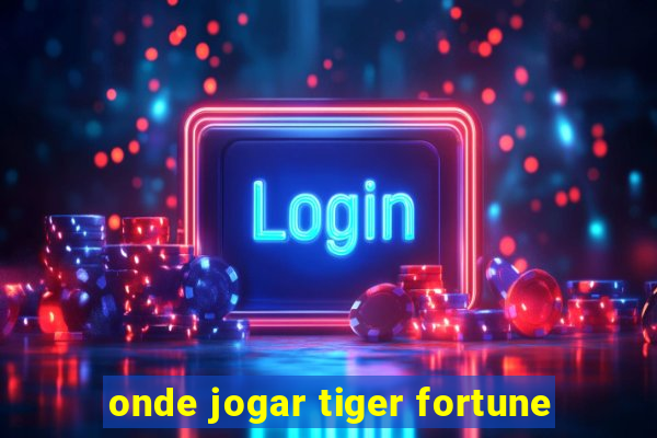 onde jogar tiger fortune