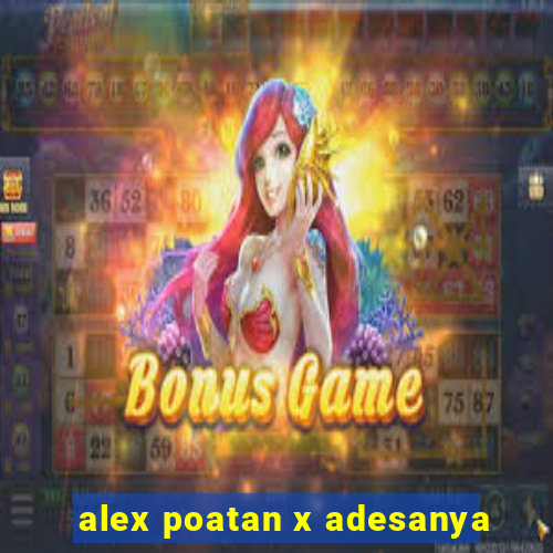 alex poatan x adesanya