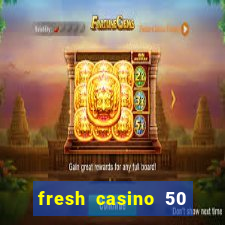 fresh casino 50 free spins