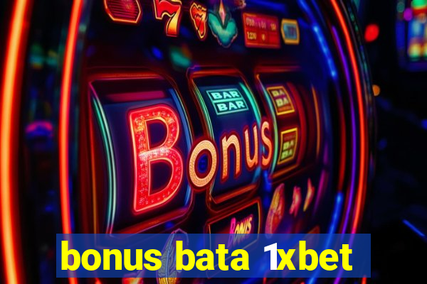 bonus bata 1xbet