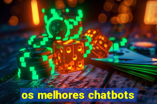 os melhores chatbots