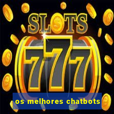 os melhores chatbots