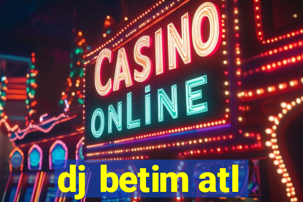 dj betim atl