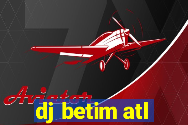 dj betim atl