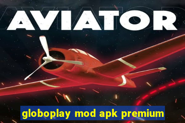 globoplay mod apk premium