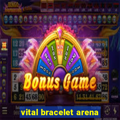 vital bracelet arena