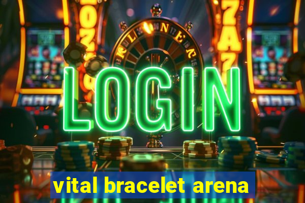 vital bracelet arena