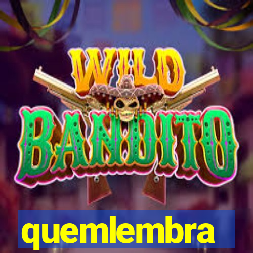 quemlembra