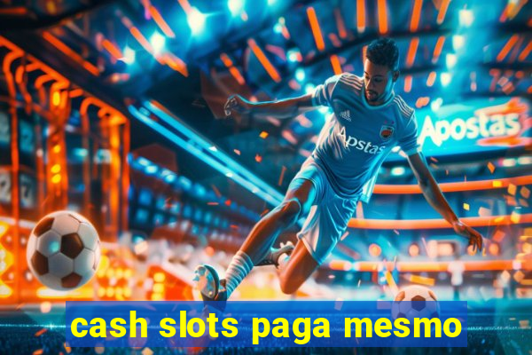 cash slots paga mesmo