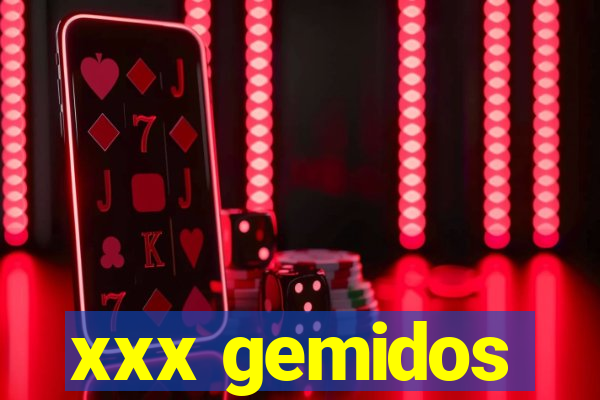 xxx gemidos