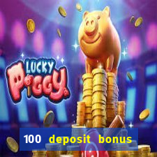 100 deposit bonus casino all british casino