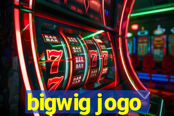 bigwig jogo