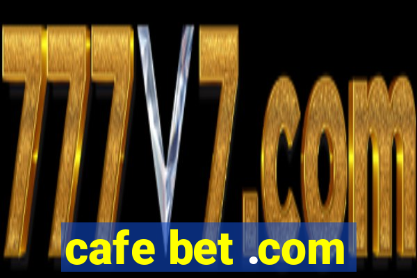 cafe bet .com