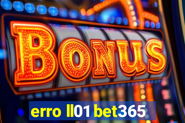 erro ll01 bet365