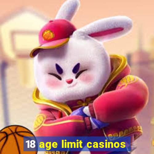 18 age limit casinos