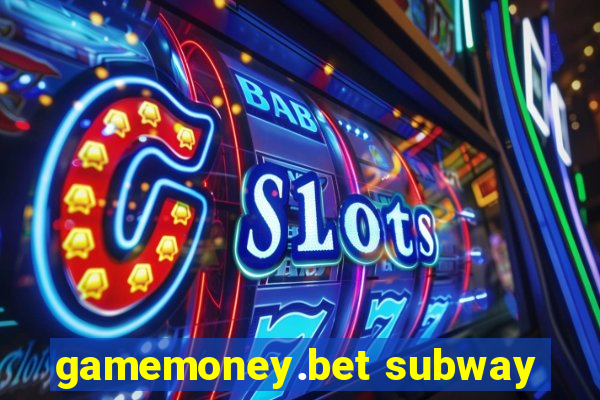 gamemoney.bet subway