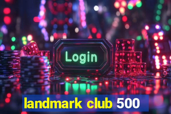 landmark club 500