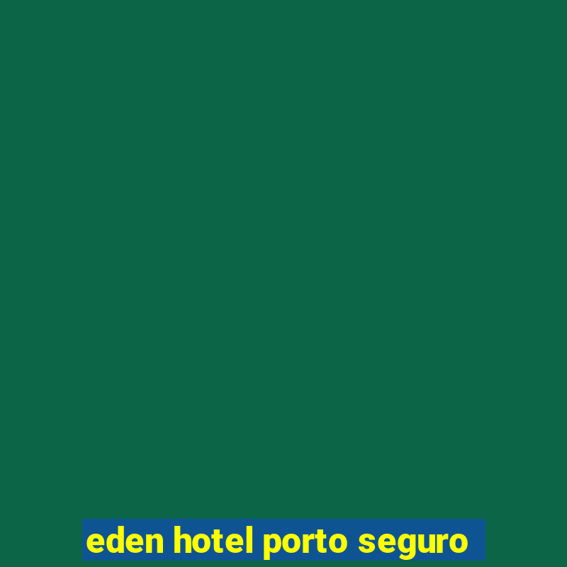 eden hotel porto seguro