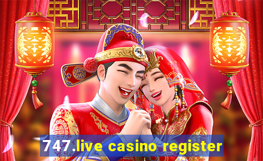 747.live casino register