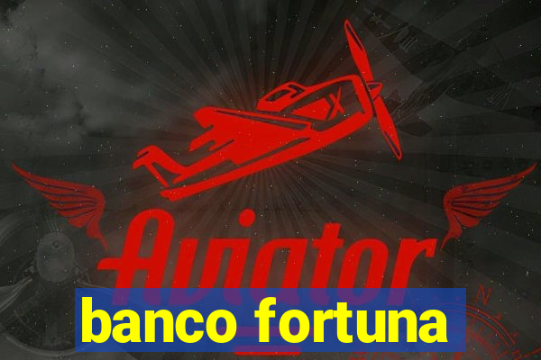 banco fortuna