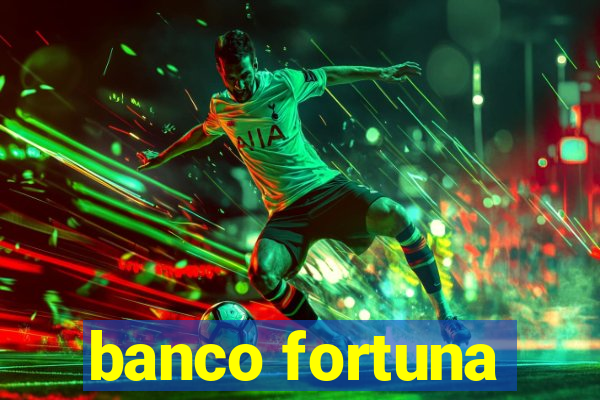 banco fortuna