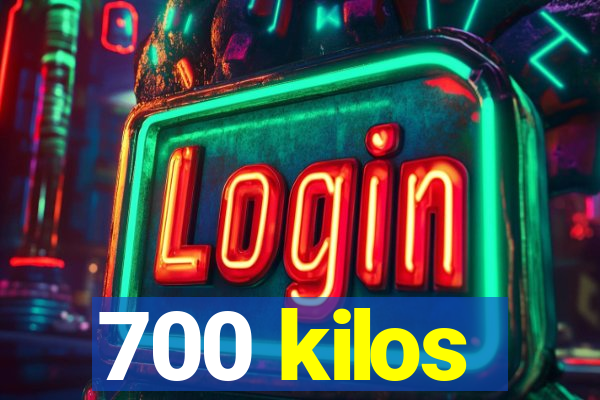 700 kilos