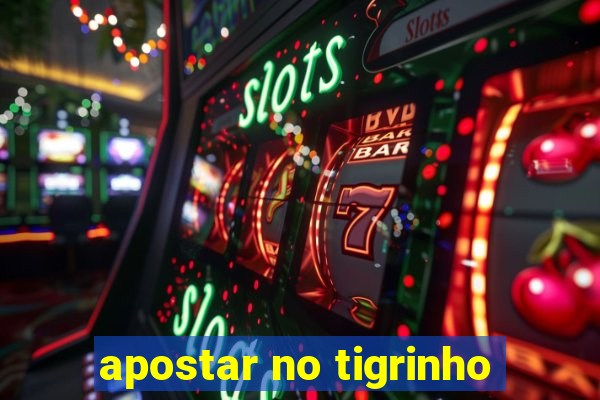 apostar no tigrinho