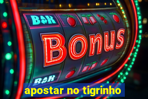 apostar no tigrinho