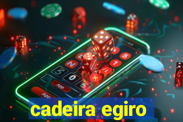 cadeira egiro