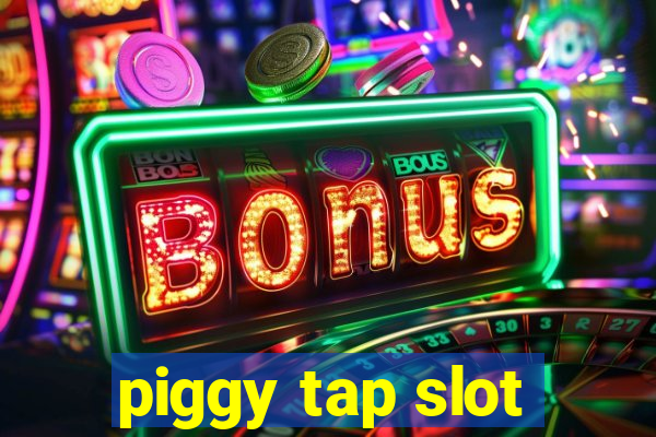 piggy tap slot