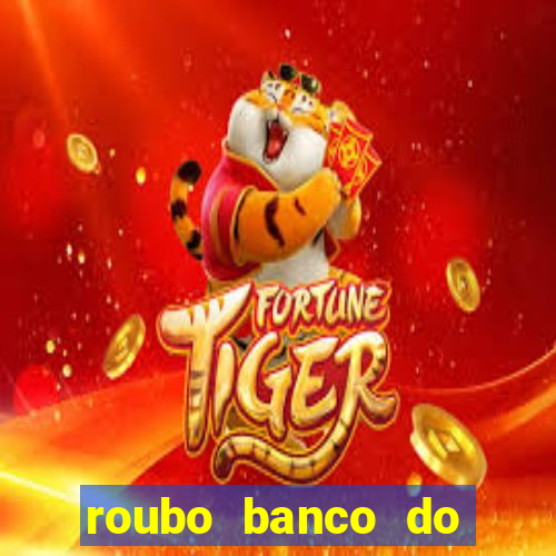 roubo banco do brasil hoje