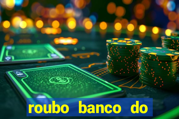 roubo banco do brasil hoje