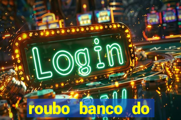 roubo banco do brasil hoje