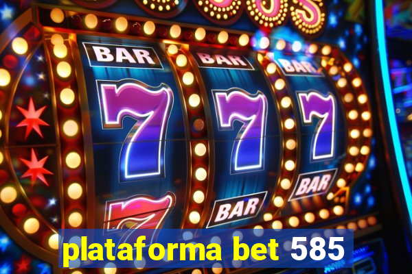 plataforma bet 585