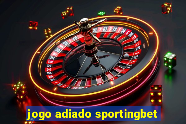 jogo adiado sportingbet