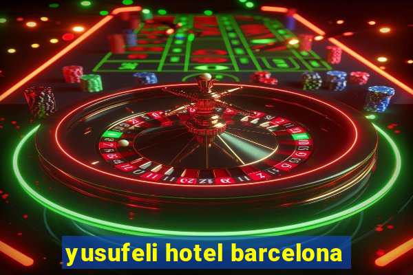 yusufeli hotel barcelona