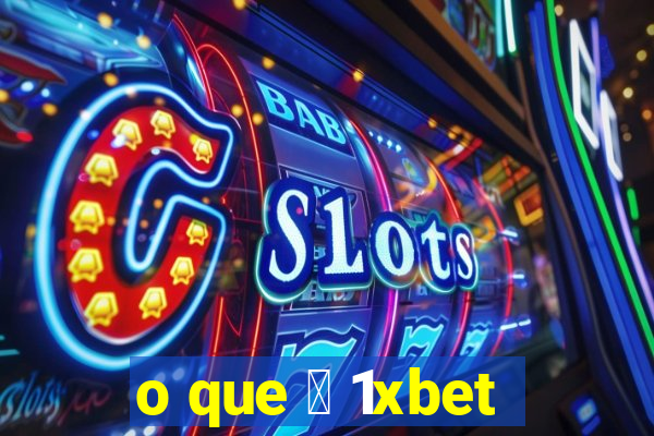 o que 茅 1xbet