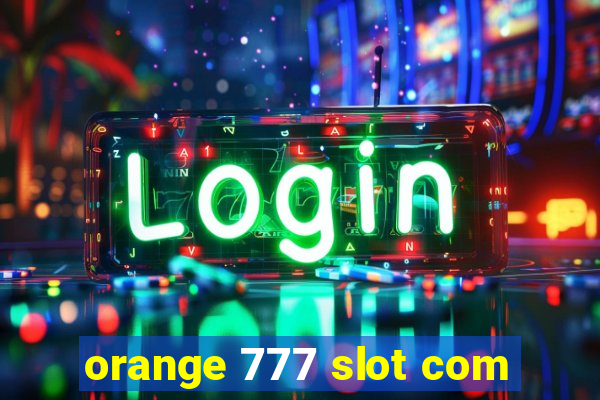 orange 777 slot com