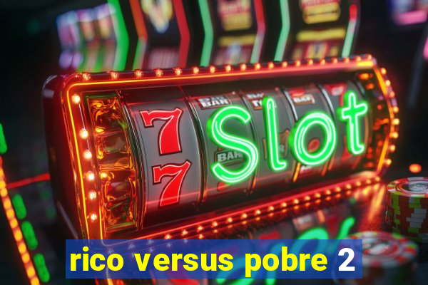 rico versus pobre 2