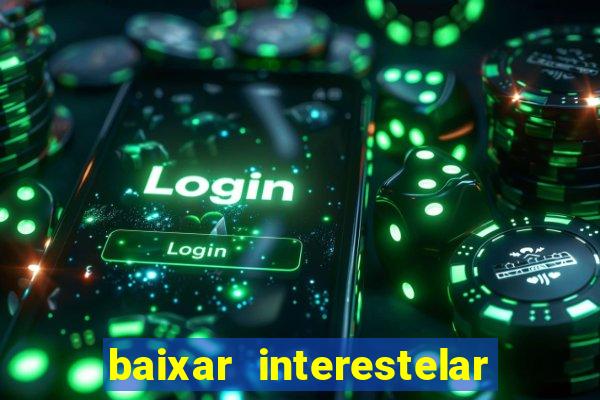 baixar interestelar dublado google drive