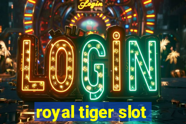 royal tiger slot