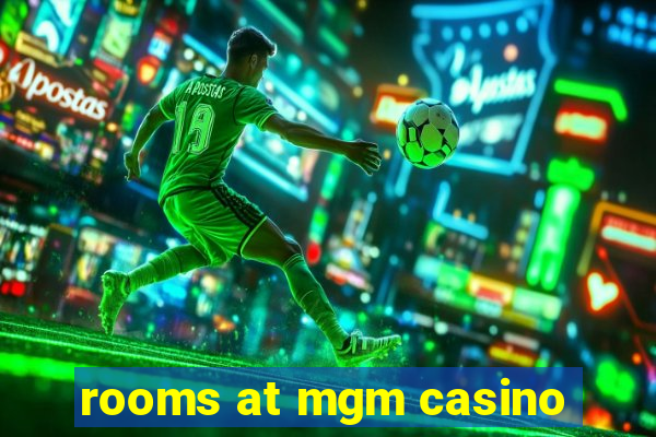 rooms at mgm casino