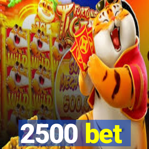 2500 bet